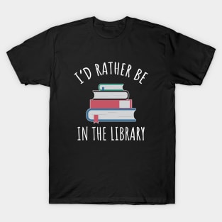 I'd Rather Be In The Library T-Shirt